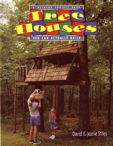 Tree Houses You Can Actually Build: A Weekend Project Book – Paperback – GOOD