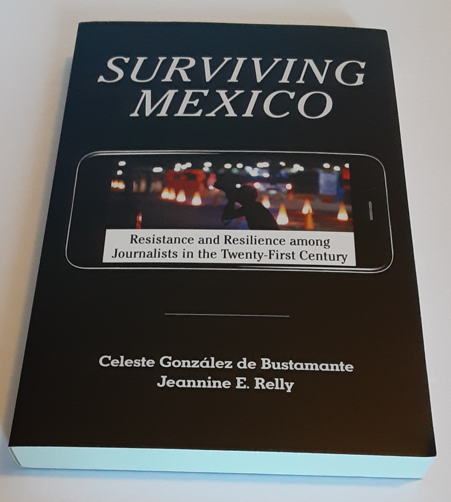 Surviving Mexico Resistance & Resilience among Journalists Twenty-first Century