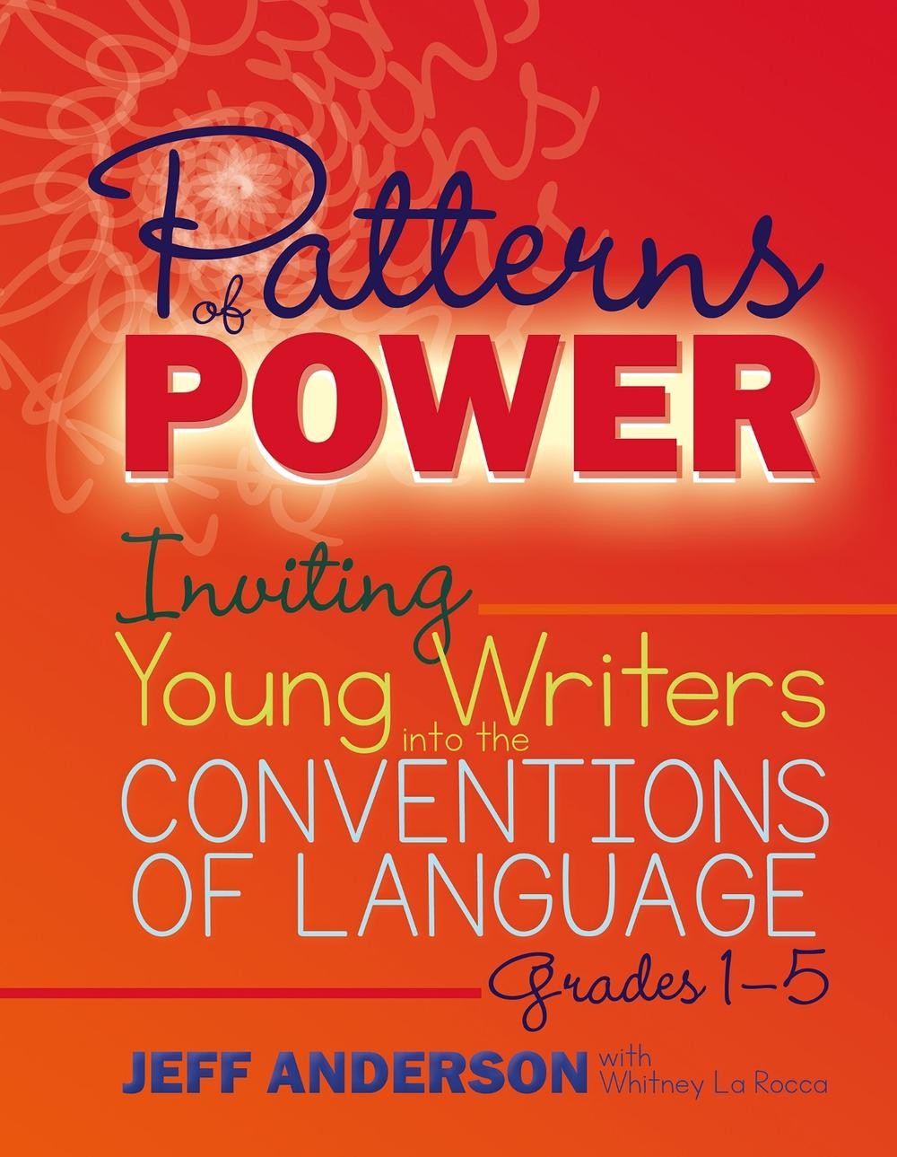 Patterns of Power, Grades 1-5: Inviting Young Writers into the Conventions of La