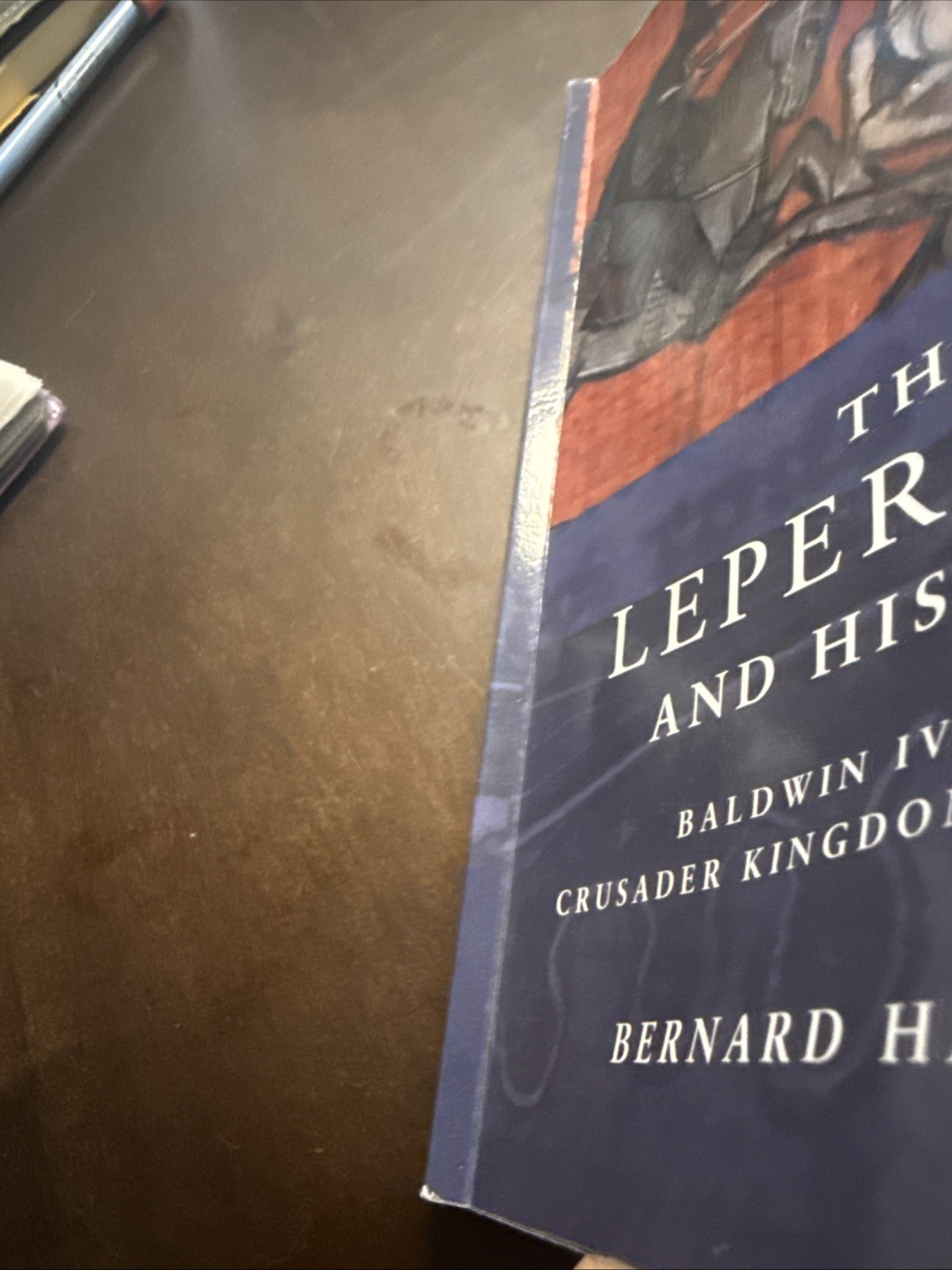 The Leper King and His Heirs: Baldwin IV and the Crusader Kingdom of Jerusalem