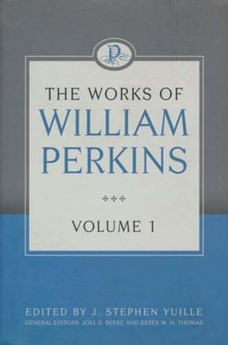 The Works of William Perkins, Volume 1 by William Perkins: Used