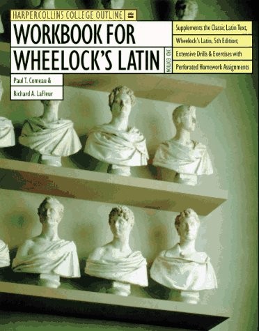 WORKBOOK FOR WHEELOCK’S LATIN (HARPERCOLLINS COLLEGE By Paul T. Comeau & Richard