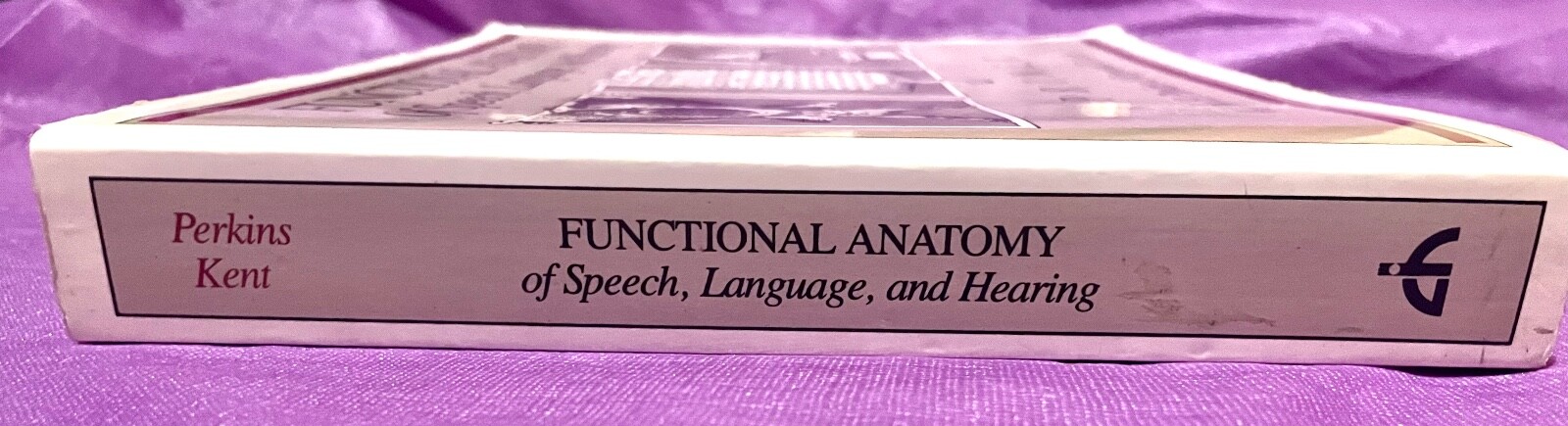 FUNCTIONAL ANATOMY OF SPEECH, LANGUAGE AND HEARING A By William H. Perkins