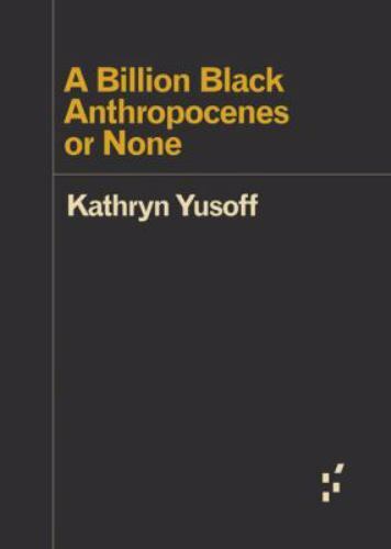 Forerunners: Ideas First Ser.: Billion Black Anthropocenes or None by Kathryn…