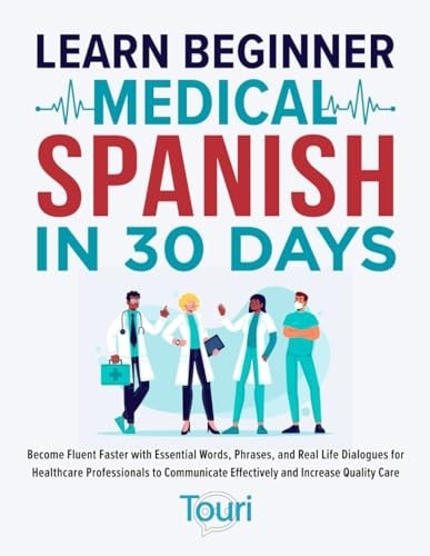 Learn Beginner Medical Spanish in 30 Days: Become Fluent Faster with Essential W