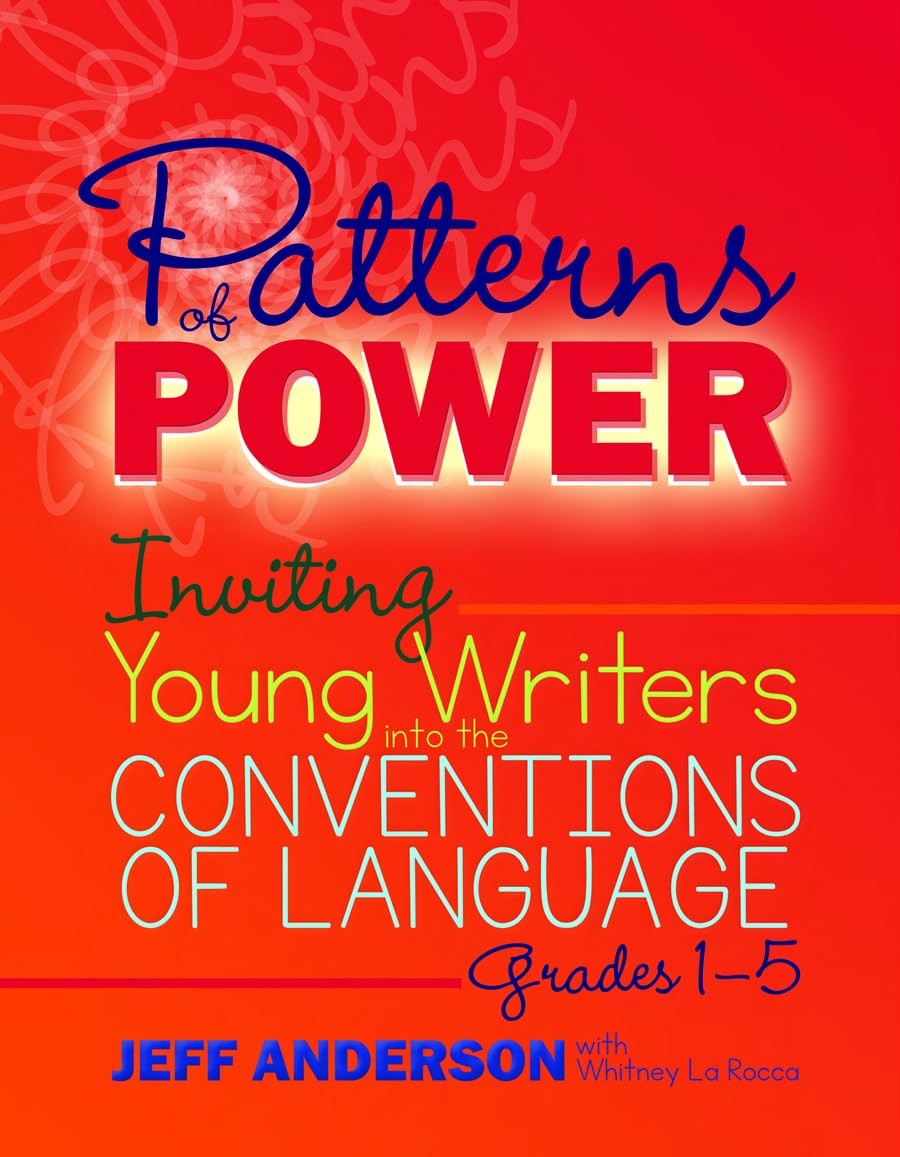 Patterns of Power, Grades 1-5: Inviting Young Writers into the Conventions o…